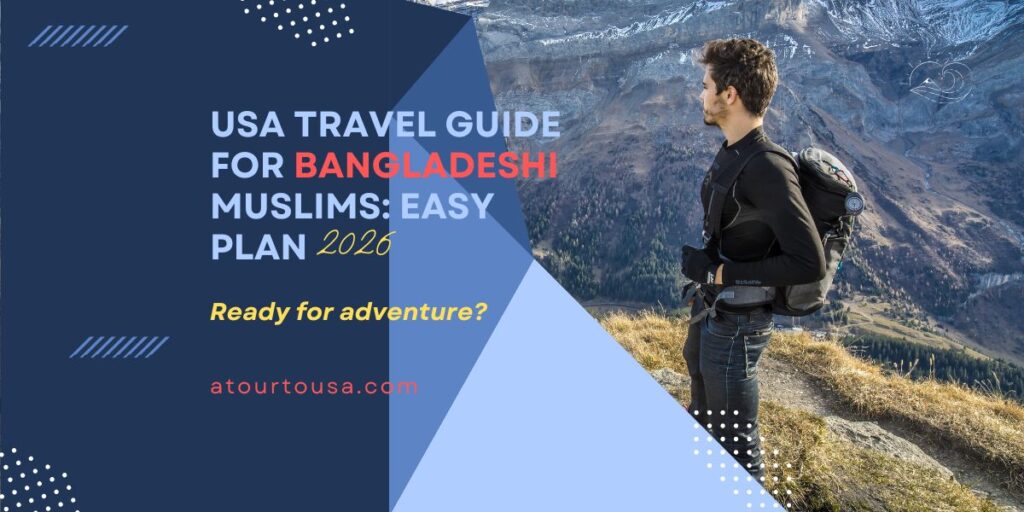 USA Trip Planning Guide for Bangladeshi Muslim Travelers